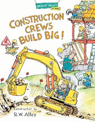 Construction Crews Build Big! - R.W. Alley