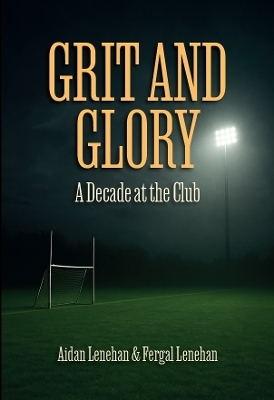 Grit and Glory - Aidan Lenehan, Fergal Lenehan