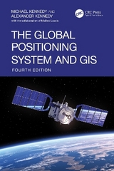 The Global Positioning System and GIS - Kennedy, Michael; Kennedy, Alexander