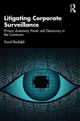 Litigating Corporate Surveillance - David Rudolph