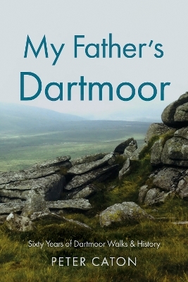 My Father&rsquo;s Dartmoor - Peter Caton