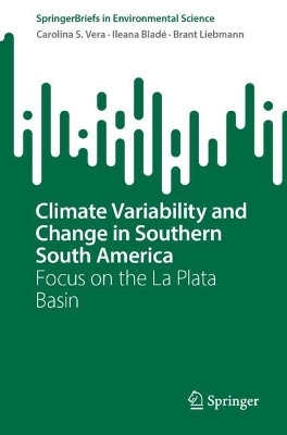 Climate Variability and Change in Southern South America - Carolina S. Vera, Ileana Blad&eacute;, Brant Liebmann