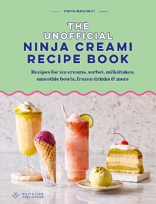 The Unofficial Ninja Creami Recipe Book - Freya Matchett