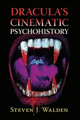 Dracula's Cinematic Psychohistory - Steven J Walden