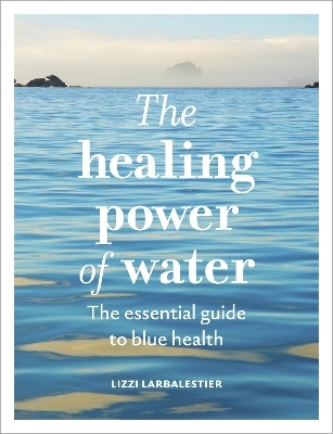 The Healing Power of Water - Lizzi Larbalestier