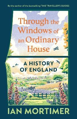 Through the Windows of an Ordinary House: A History of England - Ian Mortimer