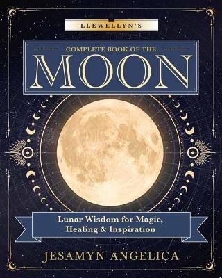 Llewellyn's Complete Book of the Moon - Jesamyn Angelica
