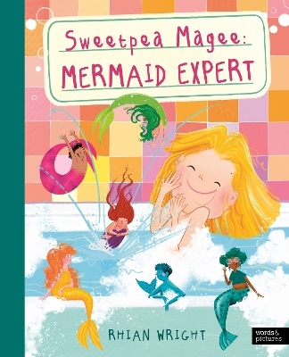 Sweetpea Magee: Mermaid Expert - Rhian Wright
