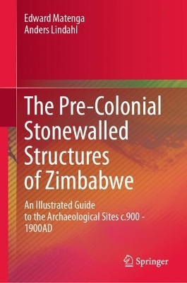 The Pre-Colonial Stonewalled Structures of Zimbabwe - Edward Matenga, Anders Lindahl