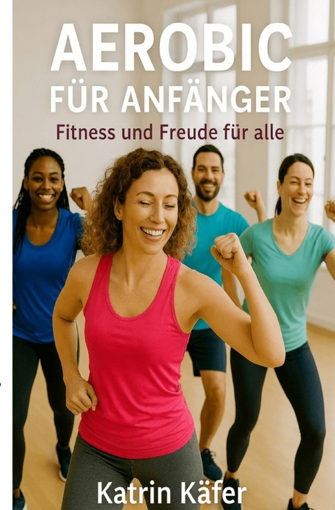 Aerobic f&uuml;r Anf&auml;nger - Katrin K&auml;fer