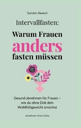 Intervallfasten: Warum Frauen anders fasten m&uuml;ssen - Sandra Mersch