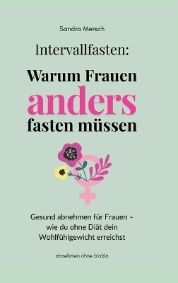Intervallfasten: Warum Frauen anders fasten m&uuml;ssen - Sandra Mersch