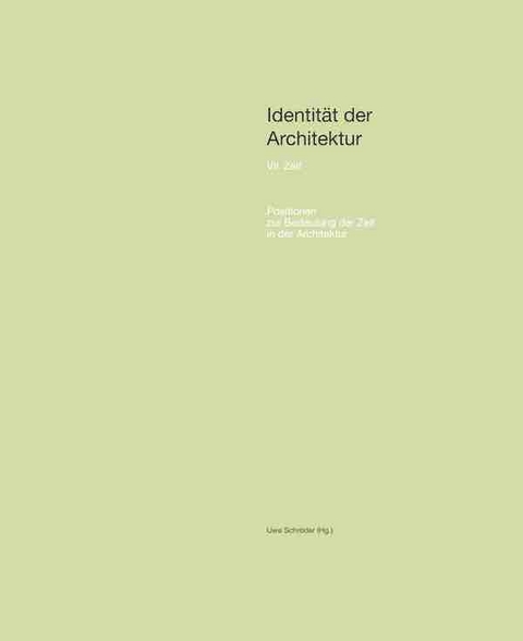 Identität der Architektur VII: Zeit. Positionen zur Bedeutung der Zeit in der Architektur. - 
