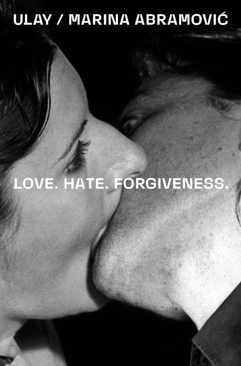 Ulay / Marina Abramović. Love. Hate. Forgiveness - 