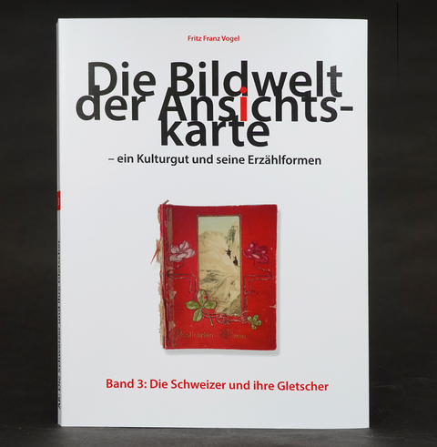 Die Bildwelt der Ansichtskarte &ndash; ein Kulturgut und seine Erz&auml;hlformen - Fritz Franz Vogel
