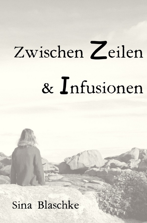 Zwischen Zeilen und Infusionen - Sina Blaschke