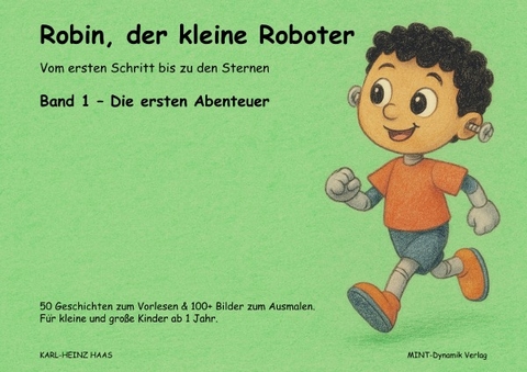 Robin, der kleine Roboter - Vom ersten Schritt bis zu den Sternen / Robin, der kleine Roboter 1 - Die ersten Abenteuer - Karl-Heinz Haas