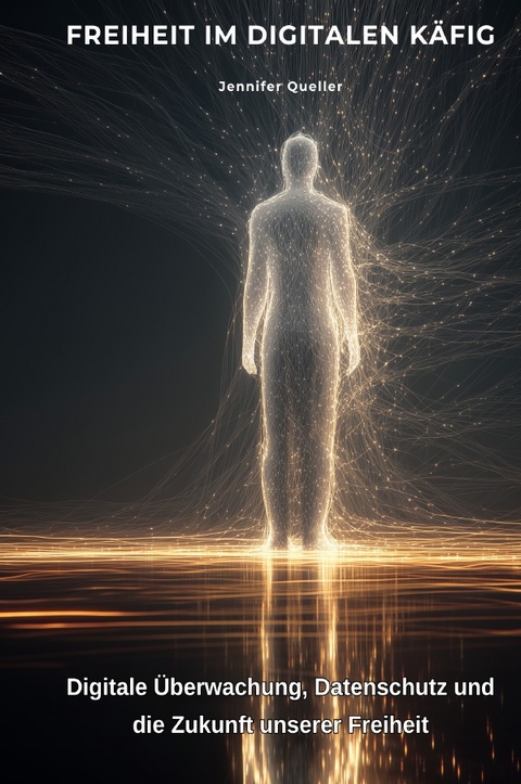 Freiheit im digitalen Käfig - Jennifer Queller