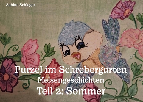 Purzel im Schrebergarten - Meisengeschichten, Teil 2: Sommer - Sabine Schlager