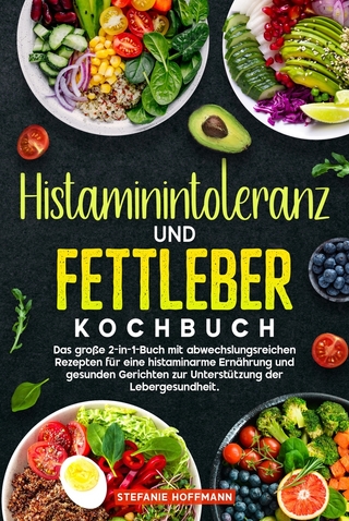 Histaminintoleranz und Fettleber Kochbuch
