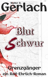 Grenzg&auml;nger: Blutschwur - Walter R. Gerlach