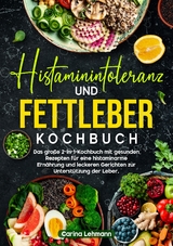Histaminintoleranz und Fettleber Kochbuch - Carina Lehmann