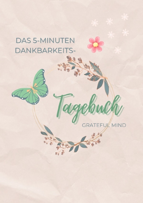 Das 5-Minuten Dankbarkeits-Tagebuch - grateful mind
