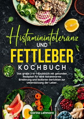 Histaminintoleranz und Fettleber Kochbuch