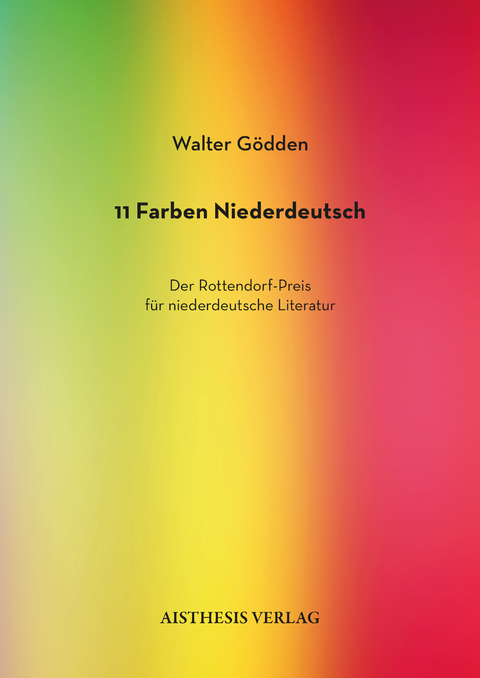 11 Farben Niederdeutsch. Der Rottendorf-Preis f&uuml;r niederdeutsche Literatur - Walter G&ouml;dden, Georg B&uuml;hren
