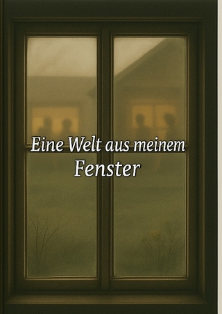 Eine Welt aus meinem Fenster