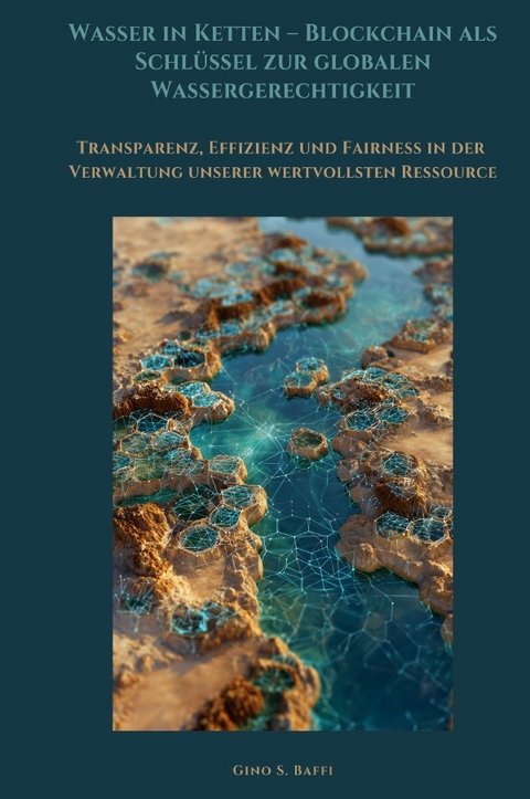 Wasser in Ketten – Blockchain als Schlüssel zur globalen Wassergerechtigkeit - Gino S. Baffi