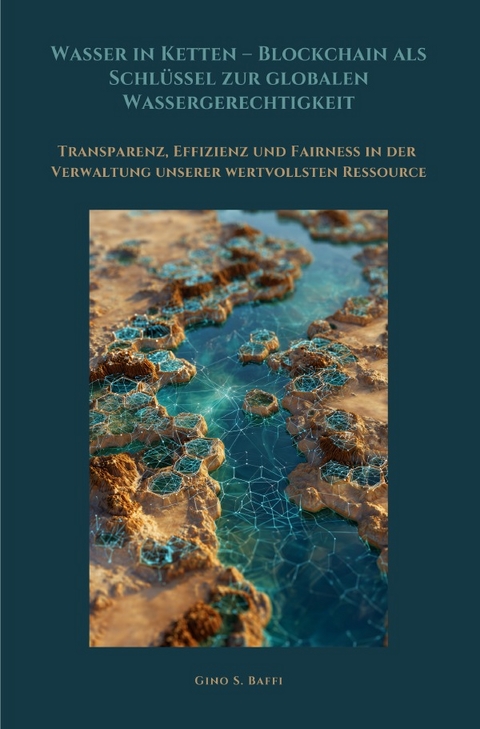 Wasser in Ketten – Blockchain als Schlüssel zur globalen Wassergerechtigkeit - Gino S. Baffi
