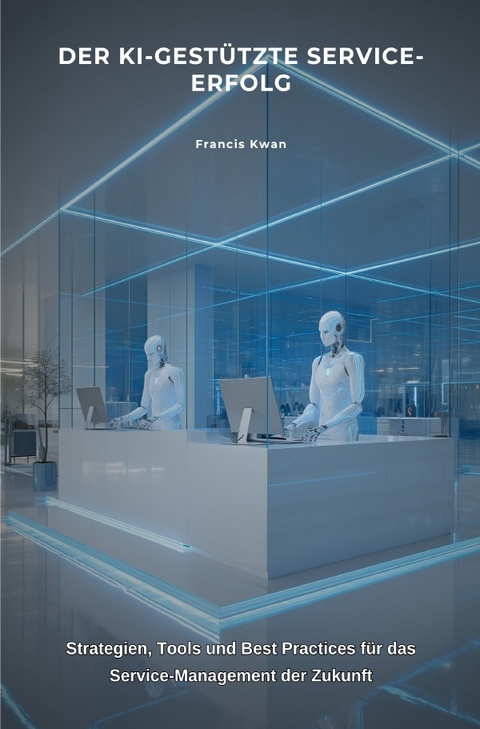 Der KI-gest&uuml;tzte Service-Erfolg - Francis Kwan