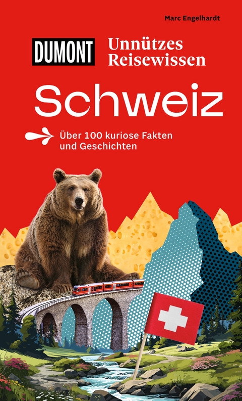 DUMONTs Unnützes Reisewissen Schweiz - Marc Engelhardt
