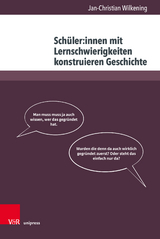 Sch&uuml;ler:innen mit Lernschwierigkeiten konstruieren Geschichte - Jan-Christian Wilkening