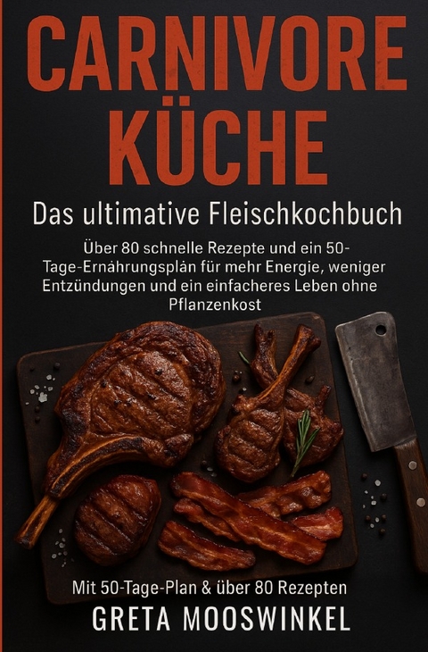 Kochb&uuml;cher / Carnivore K&uuml;che: das Ultimative Fleischkochbuch - Greta Mooswinkel