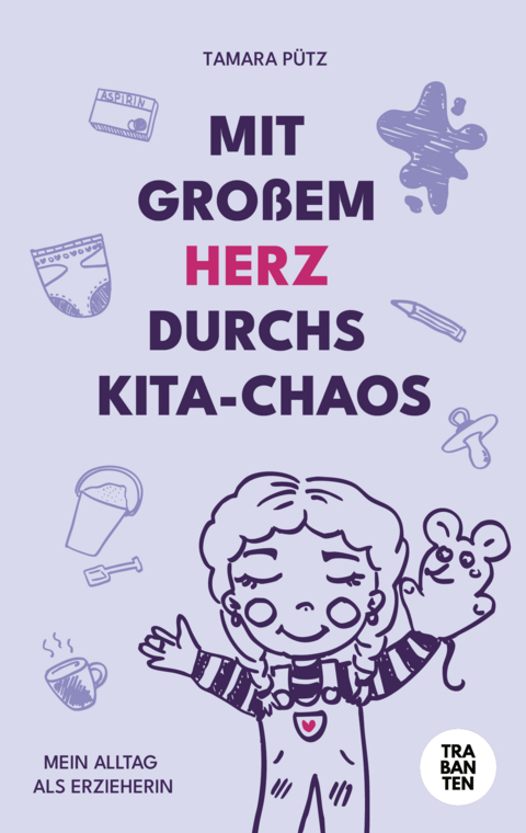 Mit großem Herz durchs Kita-Chaos - Tamara Pütz