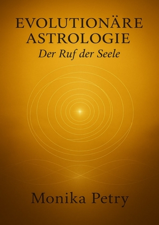 Evolutionäre Astrologie / EVOLUTIONÄRE ASTROLOGIE - Der Ruf der Seele