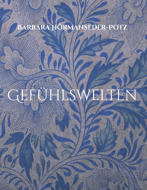 Gef&uuml;hlswelten - Barbara H&ouml;rmanseder-Potz