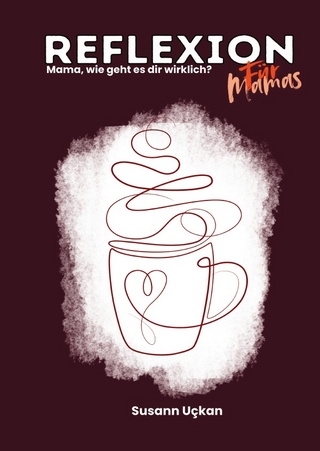 Reflexion für Mamas - Mama wie geht es dir wirklich?