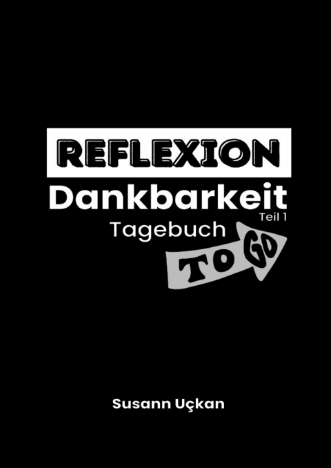 Reflexion Dankbarkeit - Tagebuch to go (Teil 1) - Susann Uckan