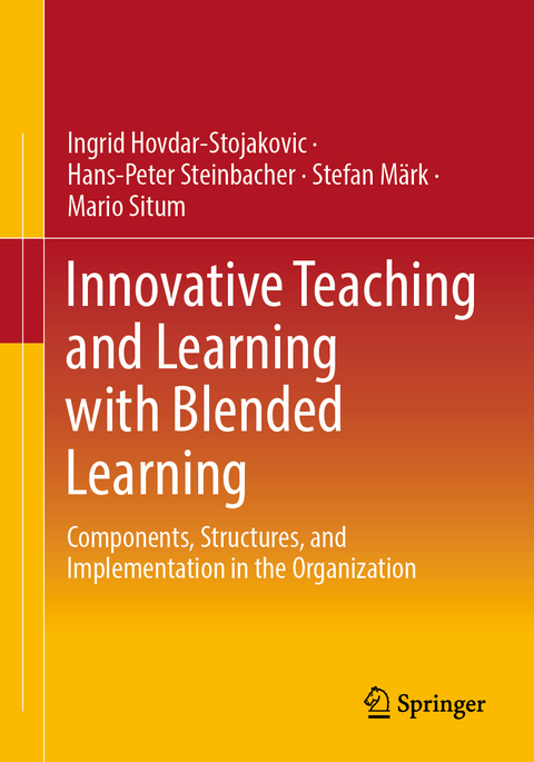 Innovative Teaching and Learning with Blended Learning - Ingrid Hovdar-Stojakovic, Hans-Peter Steinbacher, Mario Situm, Stefan Märk