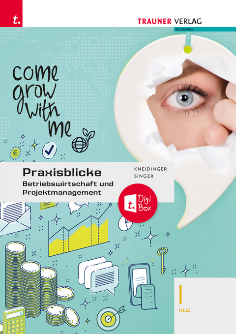 Praxisblicke - Betriebswirtschaft und Projektmanagement I HLW + TRAUNER-DigiBox - Andrea Kneidinger, Doris Singer