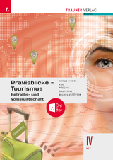 Praxisblicke Tourismus &ndash; Betriebs- und Volkswirtschaft IV HLT + TRAUNER-DigiBox - Birgit Knaus-Siegel, Katharina Kiss, Thomas P&ouml;schl, Monika Dauterive, Michael Wilhelmst&ouml;tter