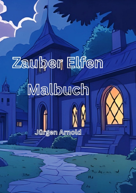 Zauberelfen Malbuch Mit Geschichten &Uuml;ber Kleine Elfen - J&uuml;rgen Arnold