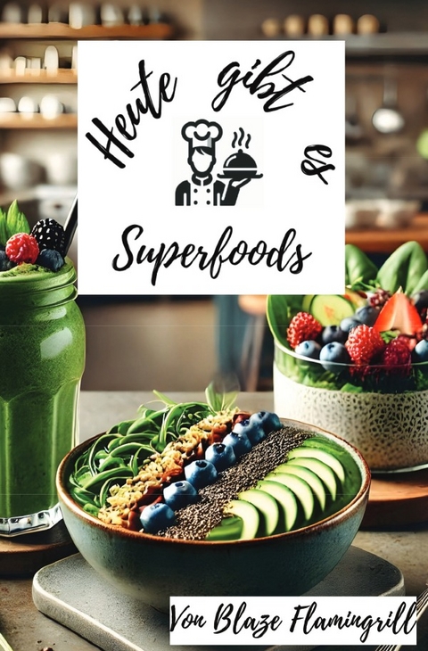 Heute gibt es - Superfoods - Blaze Flamingrill