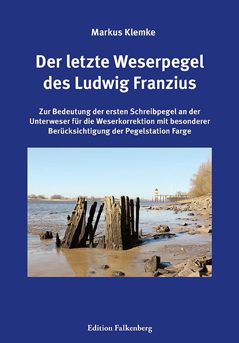 Der letzte Weserpegel des Ludwig Franzius - Markus Klemke
