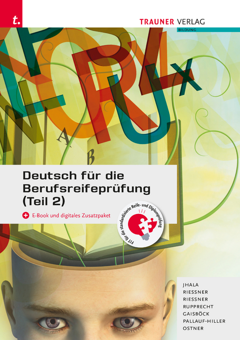 Deutsch für die Berufsreifeprüfung (Teil 2) + digitales Zusatzpaket + E-Book - Amar Jhala, Reinhilde Riessner, Wolfgang Ruprecht, Johannes Gaisböck, Iris Pallauf-Hiller, Lieselotte Ostner, Wolfgang Riessner