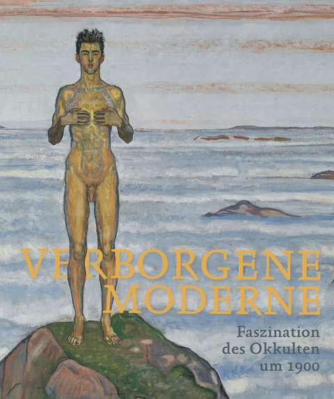 Verborgene Moderne. Faszination des Okkulten um 1900 - 