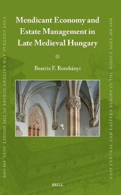 Mendicant Economy and Estate Management in Late Medieval Hungary